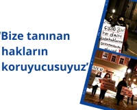 "Bize tanınan hakların koruyucusuyuz"