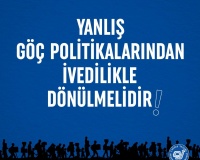 YANLIŞ GÖÇ POLİTİKASINDAN İVEDİLİKLE DÖNÜLMELİDİR!