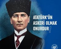 ATATÜRK’ÜN ASKERİ OLMAK ONURDUR