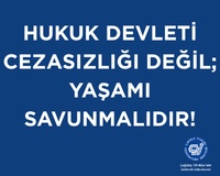 Hukuk Devleti Yaşamı Savunmalıdır!